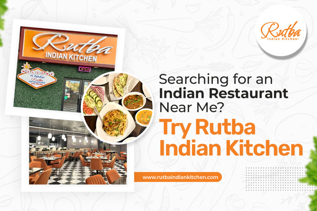 Searching for an Indian Restaurant Near Me? Try Rutba Indian Kitchen