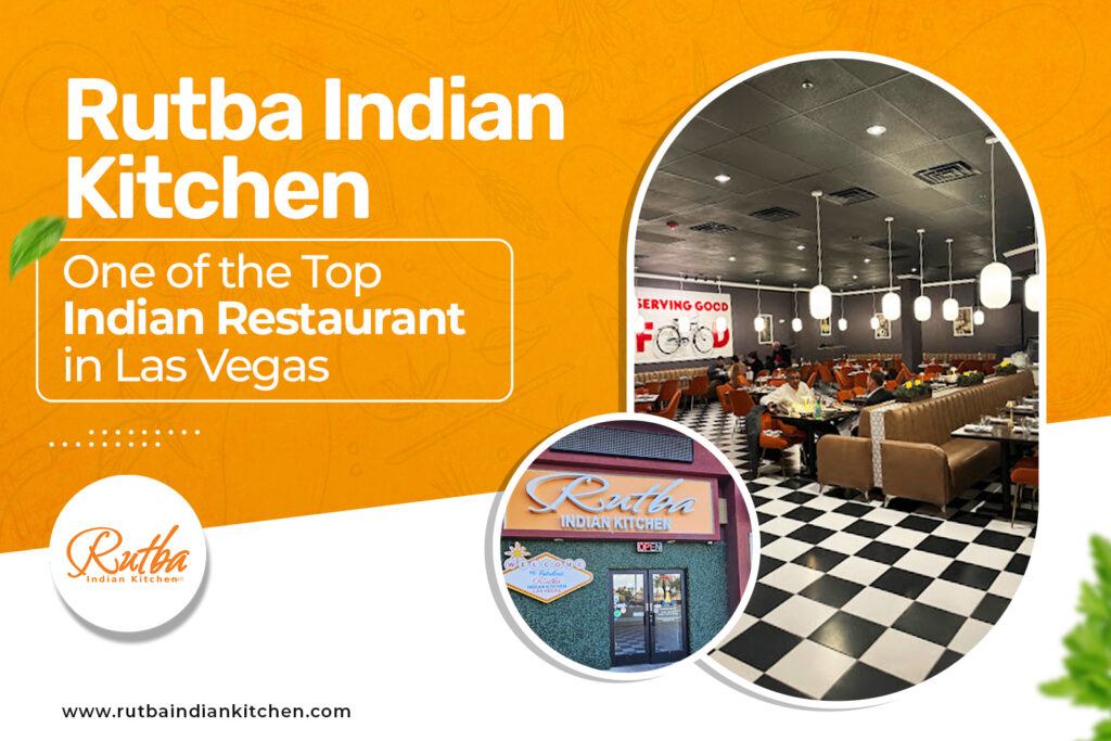 Rutba Indian Kitchen is One of the Top Indian Restaurants in Las Vegas-The Perfect Venue for Your Next Special Event 