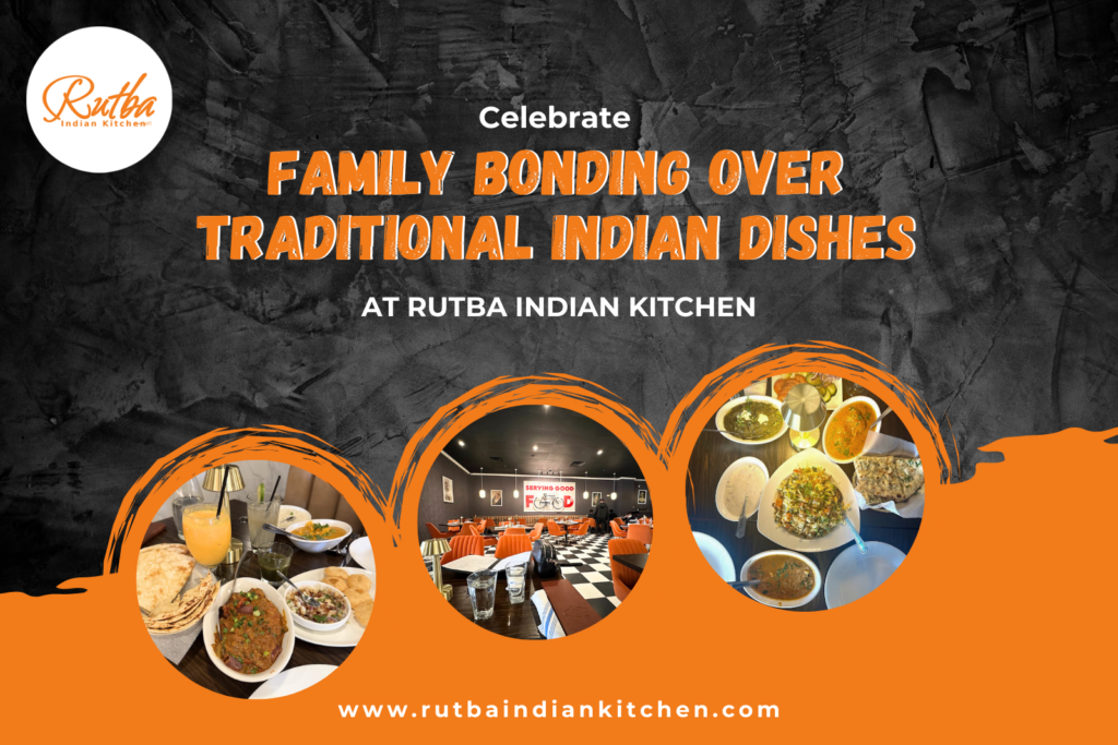 Celebrate Family Bonding Over Traditional Indian Dishes at Rutba Indian Kitchen