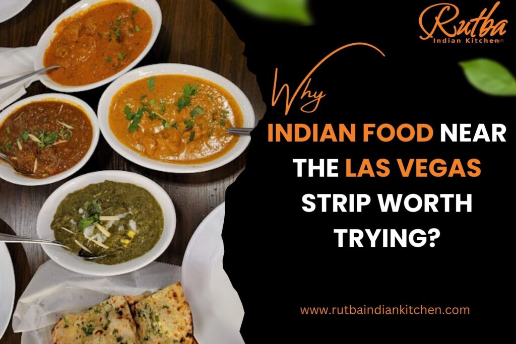 Why Is Indian Food Near the Las Vegas Strip Worth Trying?