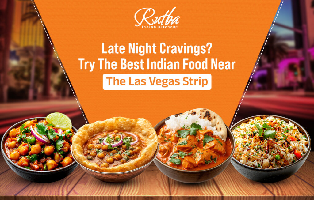 Late-Night Indian Food Near the Las Vegas Strip: Satisfy Your Midnight Cravings