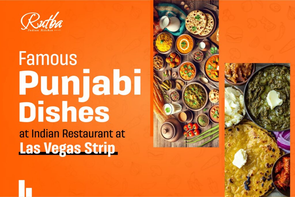 Famous Punjabi Dishes Available at a Foreign Indian Restaurant at Las Vegas Strip – Rutba Indian Kitchen