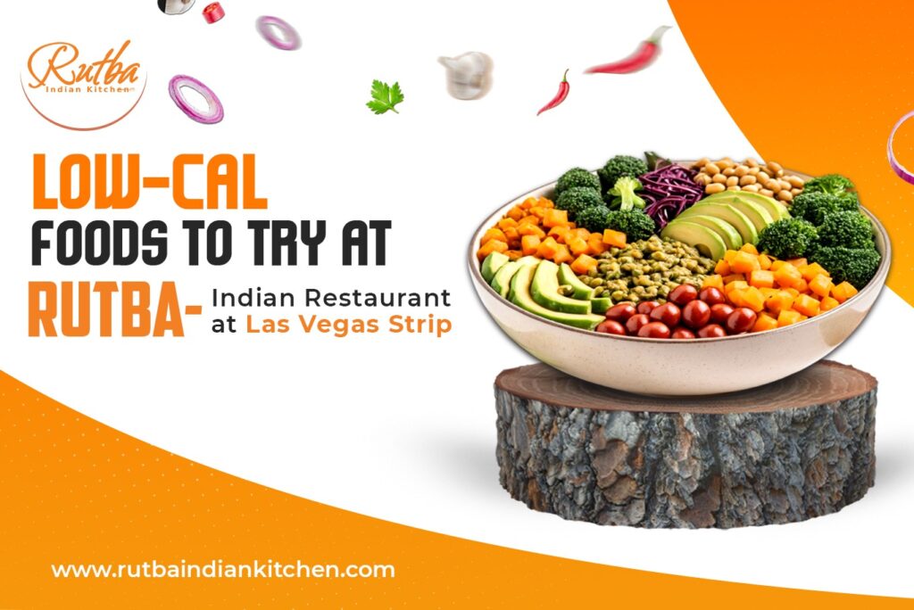 Low-Calorie Foods to Enjoy at the Best Indian Restaurant at Las Vegas Strip 