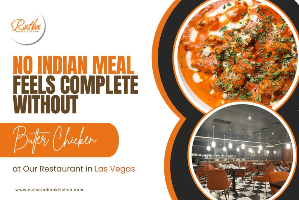 No Indian Meal Feels Complete Without Butter Chicken at Our Restaurant in Las Vegas-Rutba Indian Kitchen