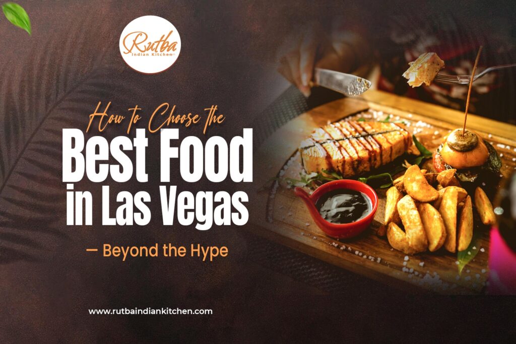 How to Choose the Best Food in Las Vegas Beyond the Hype and Trends