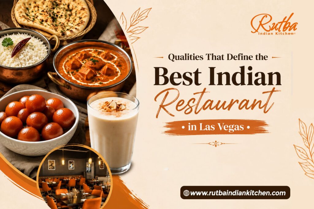 Top Qualities That Define the Best Indian Restaurant in Las Vegas