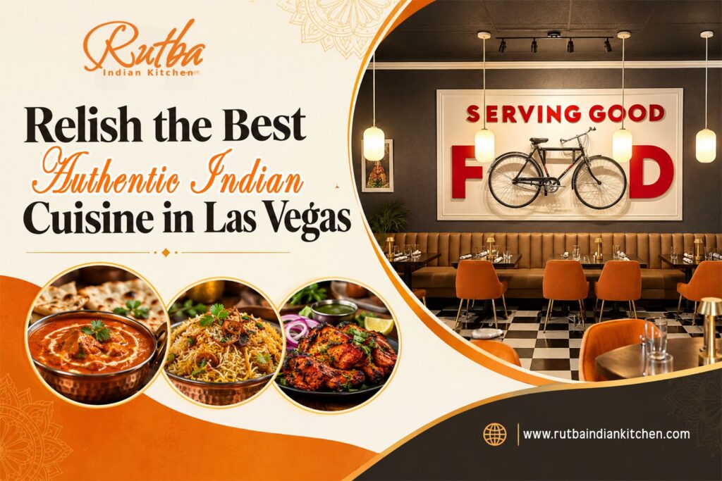 Bring Your Indian Food Cravings to Life with the Best Authentic Indian Cuisine at Rutba Indian Kitchen