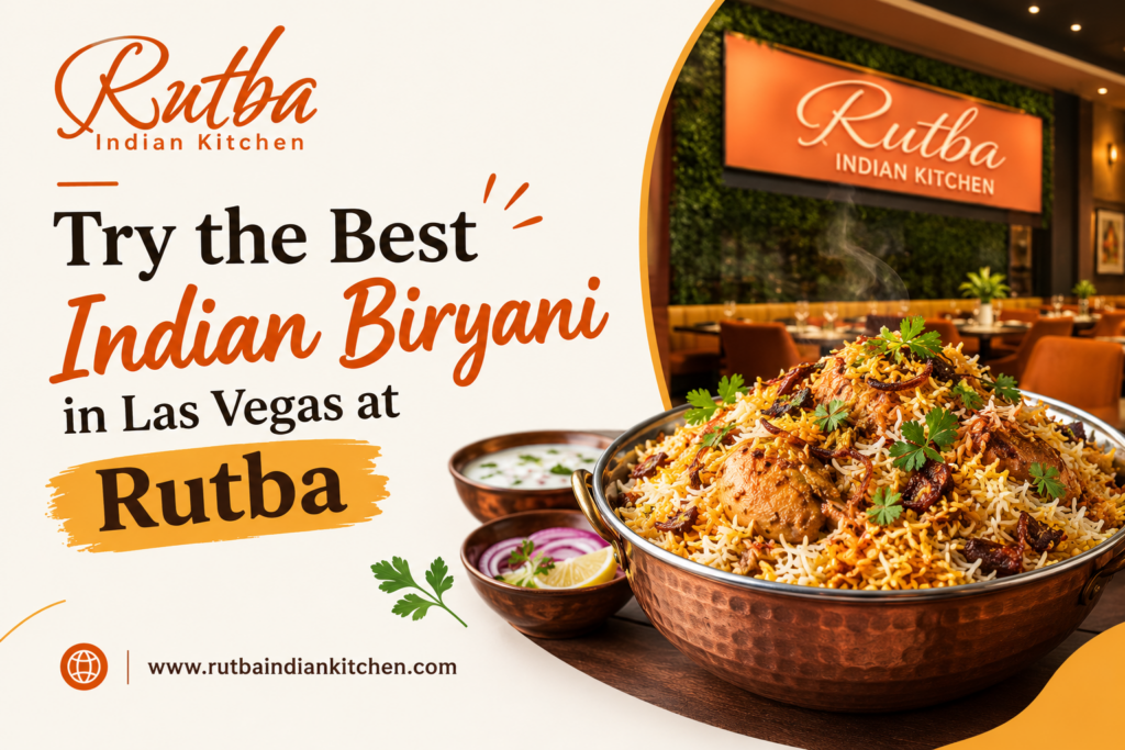 Which Indian Biryani Should You Try at Rutba Indian Kitchen in Las Vegas?