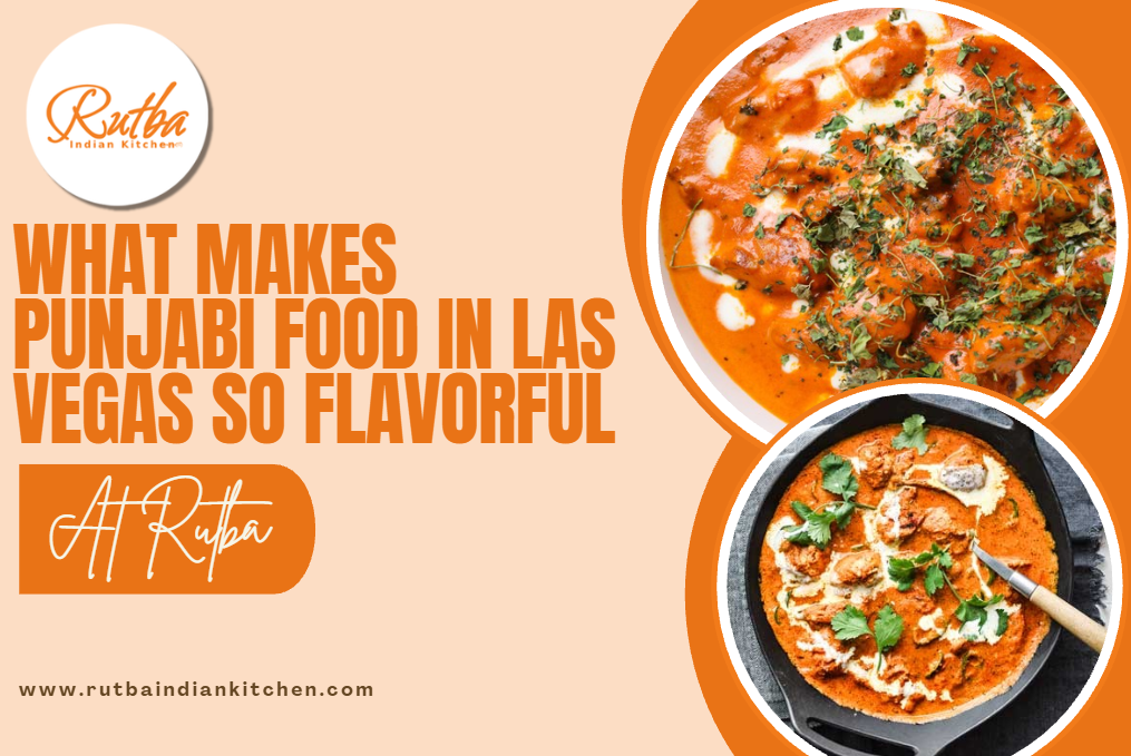 What Makes Punjabi Food in Las Vegas So Flavorful? A Guide to Traditional Punjabi Cuisine